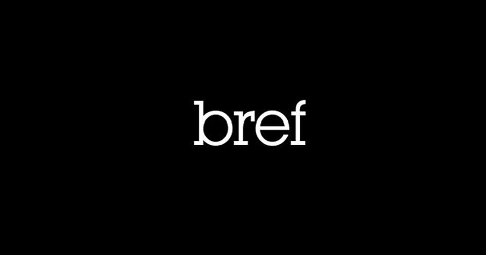 Bref. Bref.